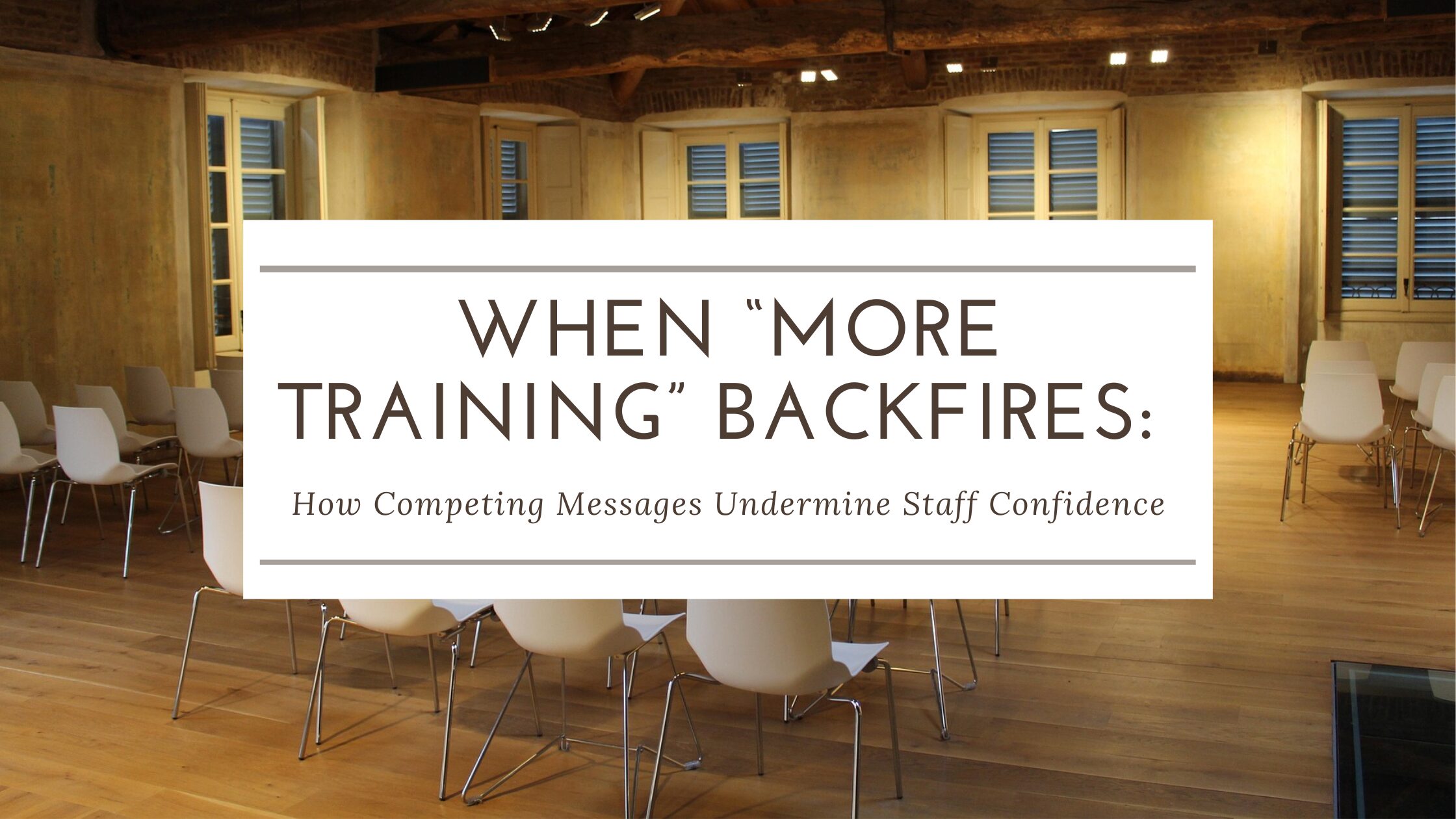 Training Experienced Message When “More Training” Backfires: How Competing Messages Undermine Staff ...